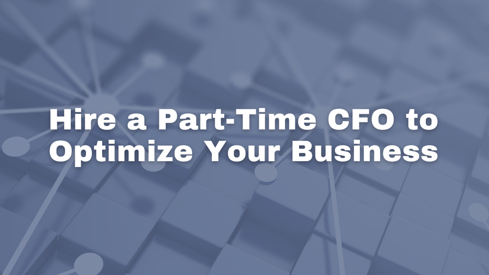 Hire a Part Time CFO to Optimize Your Business
